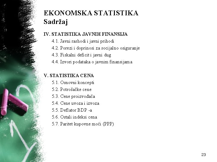 EKONOMSKA STATISTIKA Sadržaj IV. STATISTIKA JAVNIH FINANSIJA 4. 1. Javni rashodi i javni prihodi