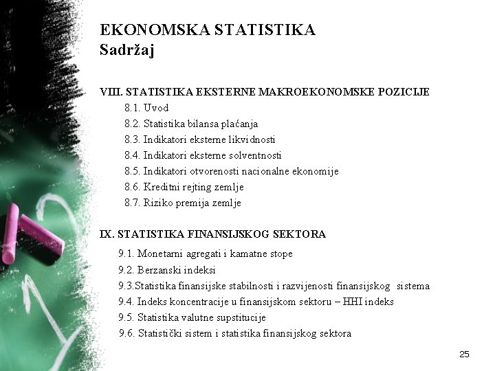 EKONOMSKA STATISTIKA Sadržaj VIII. STATISTIKA EKSTERNE MAKROEKONOMSKE POZICIJE 8. 1. Uvod 8. 2. Statistika EKONOMSKA STATISTIKA Sadržaj VIII. STATISTIKA EKSTERNE MAKROEKONOMSKE POZICIJE 8. 1. Uvod 8. 2. Statistika