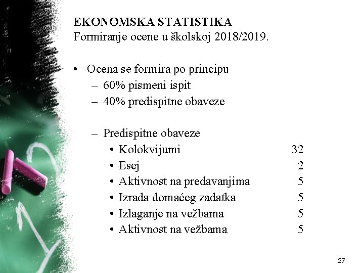 EKONOMSKA STATISTIKA Formiranje ocene u školskoj 2018/2019. • Ocena se formira po principu –