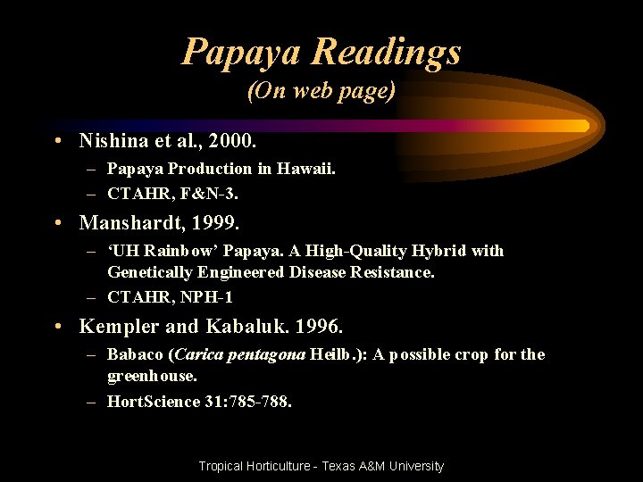 Papaya Readings (On web page) • Nishina et al. , 2000. – Papaya Production