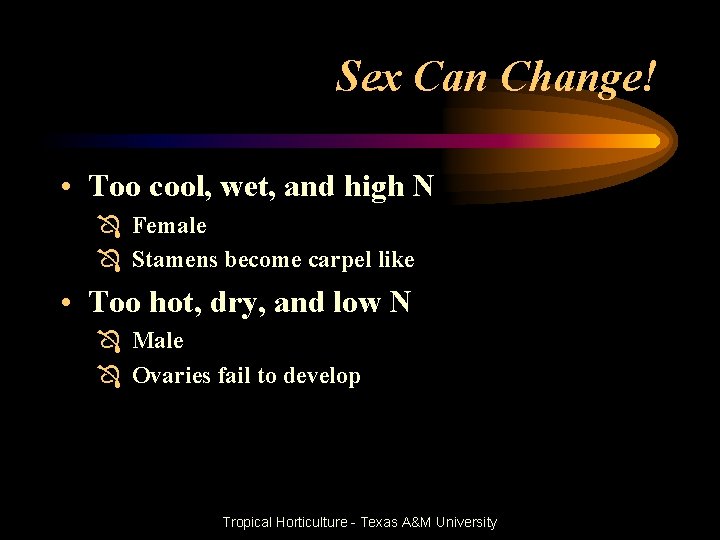 Sex Can Change! • Too cool, wet, and high N Ô Female Ô Stamens