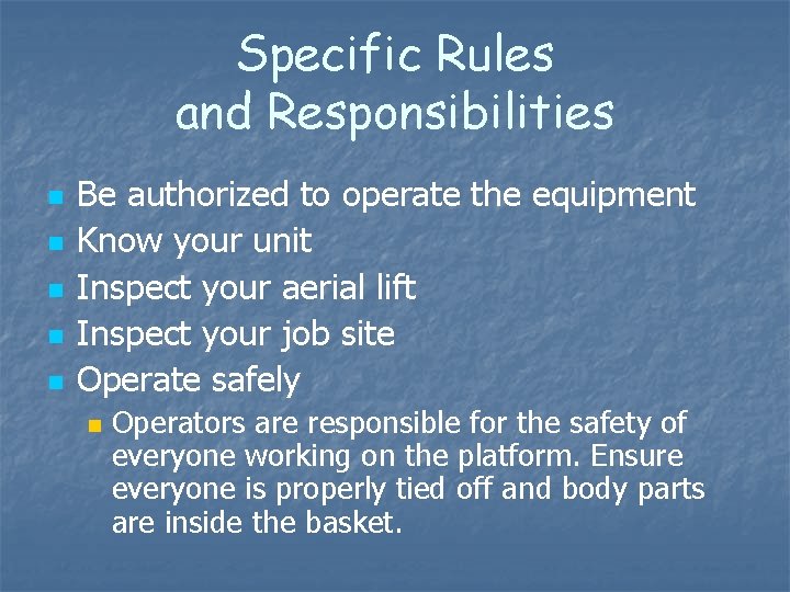Specific Rules and Responsibilities n n n Be authorized to operate the equipment Know