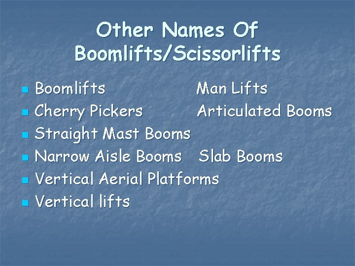 Other Names Of Boomlifts/Scissorlifts n n n Boomlifts Man Lifts Cherry Pickers Articulated Booms