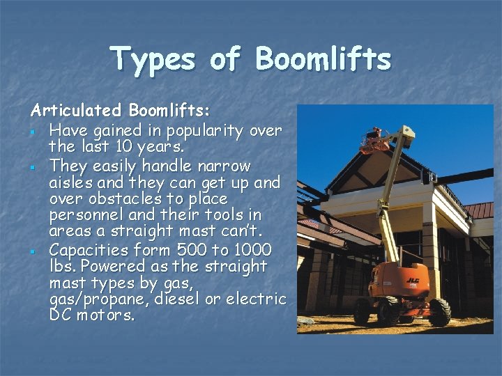 Types of Boomlifts Articulated Boomlifts: § Have gained in popularity over the last 10