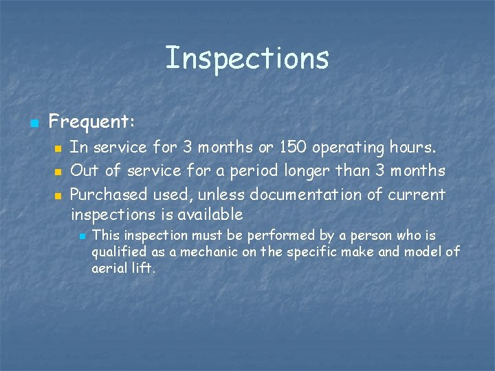 Inspections n Frequent: n n n In service for 3 months or 150 operating