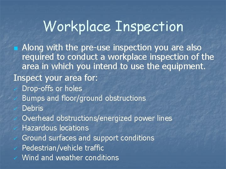 Workplace Inspection Along with the pre-use inspection you are also required to conduct a