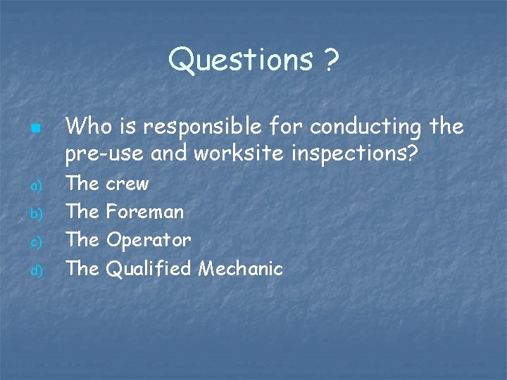 Questions ? n a) b) c) d) Who is responsible for conducting the pre-use