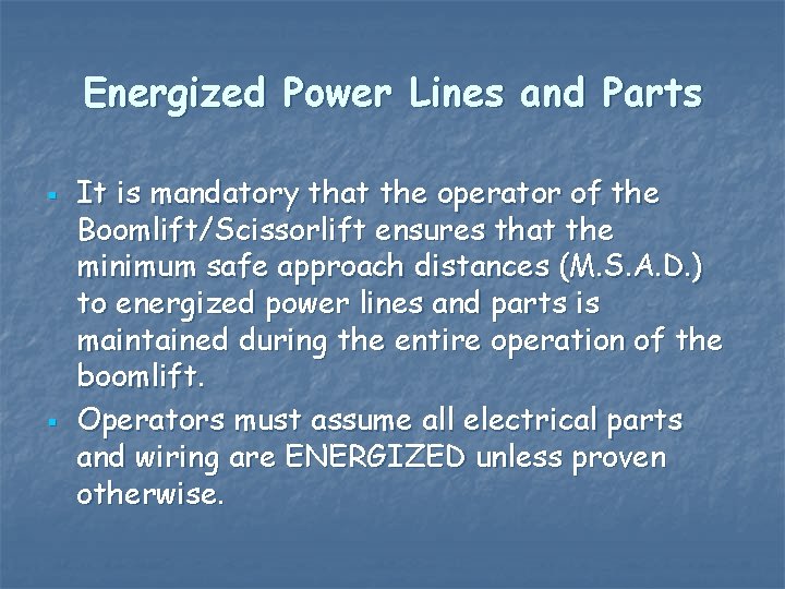 Energized Power Lines and Parts § § It is mandatory that the operator of