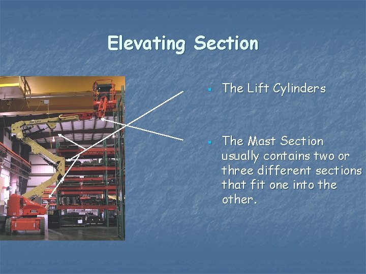 Elevating Section § § The Lift Cylinders The Mast Section usually contains two or