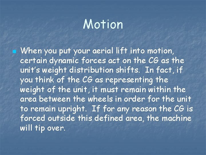 Motion n When you put your aerial lift into motion, certain dynamic forces act