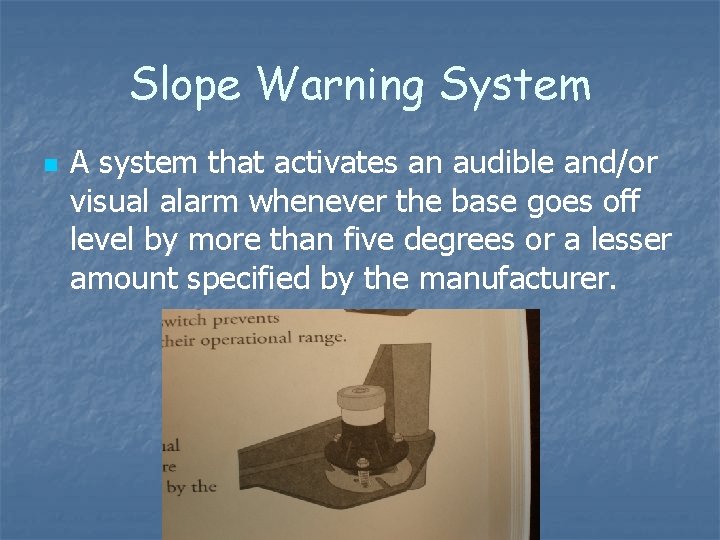 Slope Warning System n A system that activates an audible and/or visual alarm whenever