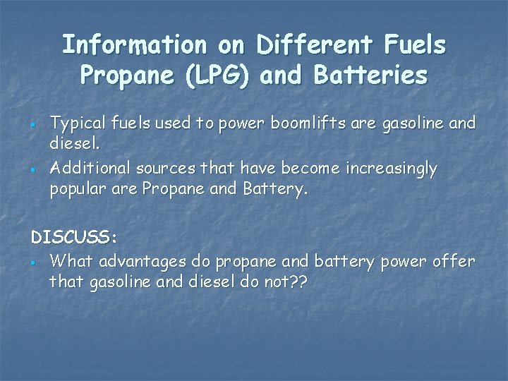 Information on Different Fuels Propane (LPG) and Batteries § § Typical fuels used to