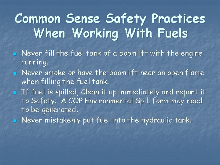 Common Sense Safety Practices When Working With Fuels n n Never fill the fuel