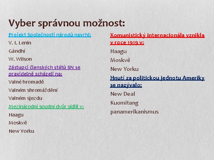 Vyber správnou možnost: Projekt Společnosti národů navrhl: V. I. Lenin Gándhí W. Wilson Zástupci