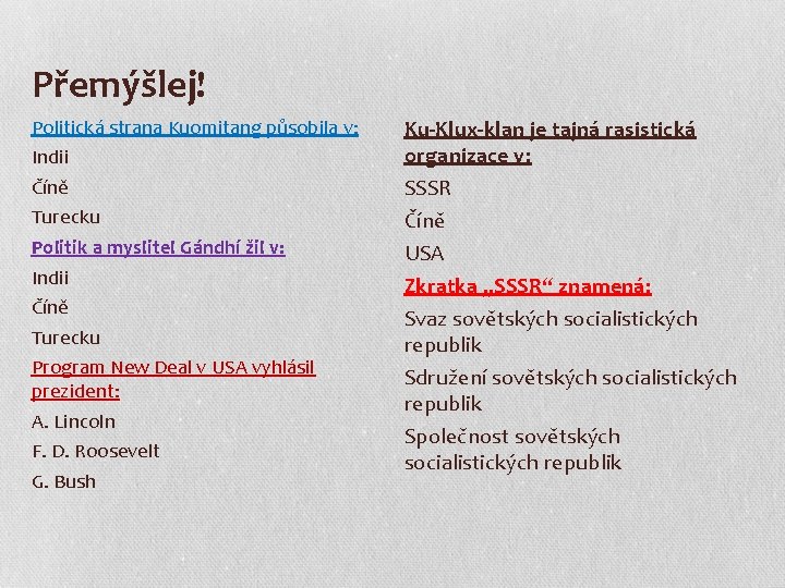 Přemýšlej! Politická strana Kuomitang působila v: Indii Číně Turecku Politik a myslitel Gándhí žil