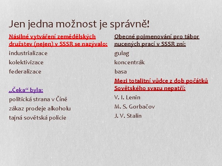 Jen jedna možnost je správně! Násilné vytváření zemědělských družstev (nejen) v SSSR se nazývalo: