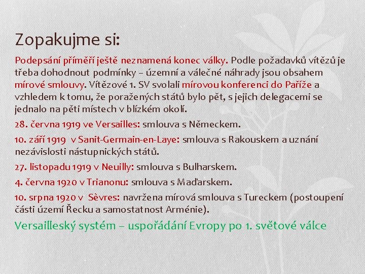 Zopakujme si: Podepsání příměří ještě neznamená konec války. Podle požadavků vítězů je třeba dohodnout