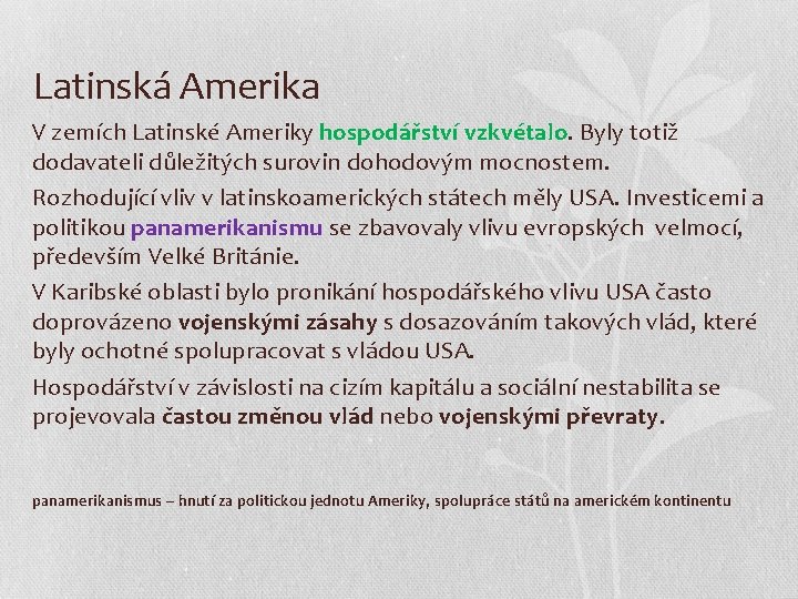 Latinská Amerika V zemích Latinské Ameriky hospodářství vzkvétalo. Byly totiž dodavateli důležitých surovin dohodovým