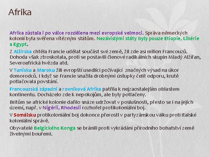 Afrika zůstala i po válce rozdělena mezi evropské velmoci. Správa německých kolonií byla svěřena