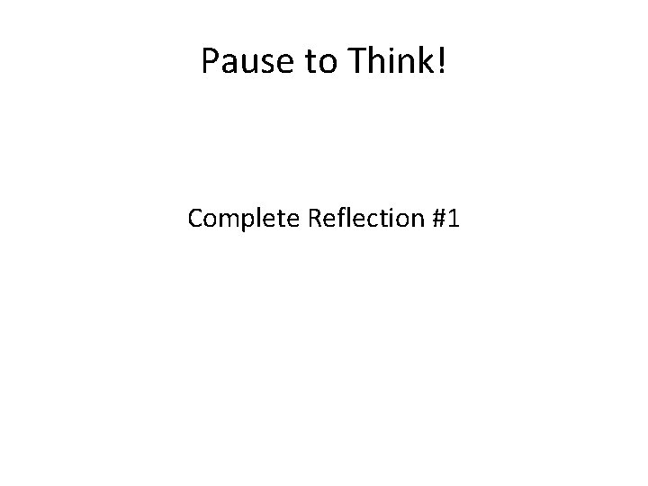 Pause to Think! Complete Reflection #1 