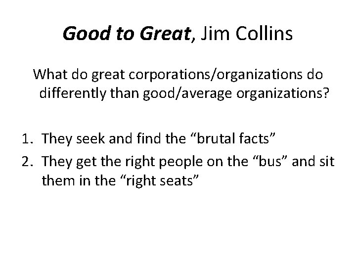 Good to Great, Jim Collins What do great corporations/organizations do differently than good/average organizations?