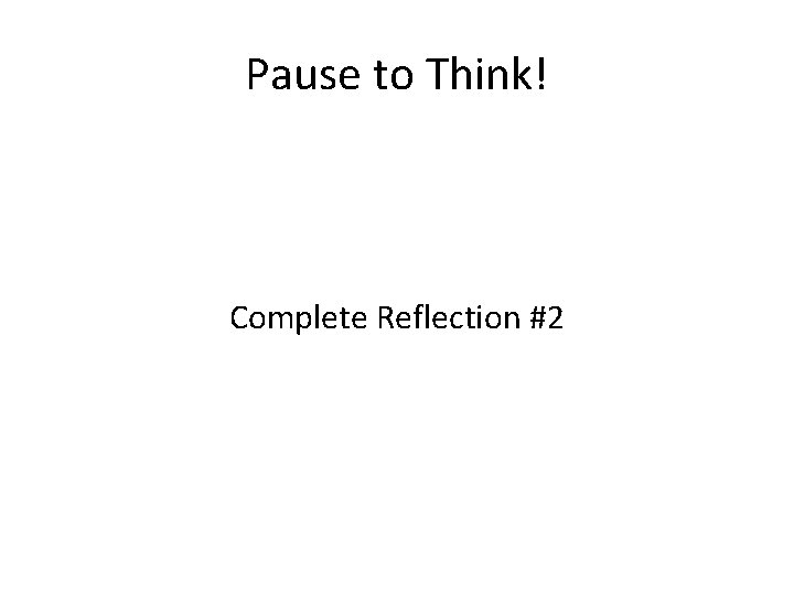 Pause to Think! Complete Reflection #2 