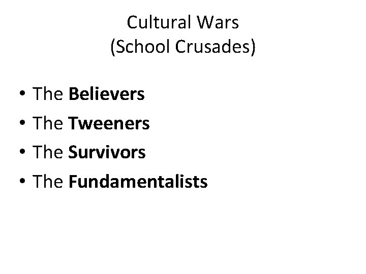 Cultural Wars (School Crusades) • • The Believers The Tweeners The Survivors The Fundamentalists