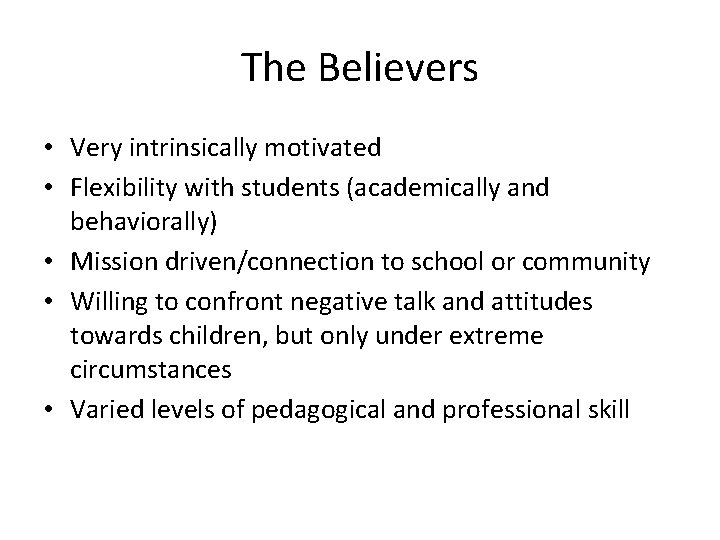 The Believers • Very intrinsically motivated • Flexibility with students (academically and behaviorally) •