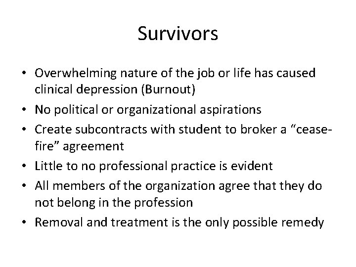 Survivors • Overwhelming nature of the job or life has caused clinical depression (Burnout)