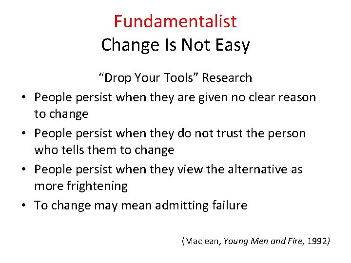 Fundamentalist Change Is Not Easy • • “Drop Your Tools” Research People persist when