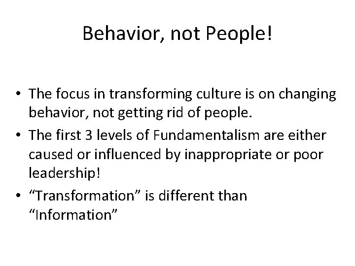 Behavior, not People! • The focus in transforming culture is on changing behavior, not