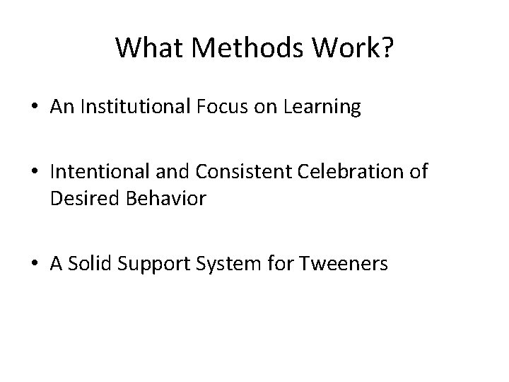 What Methods Work? • An Institutional Focus on Learning • Intentional and Consistent Celebration