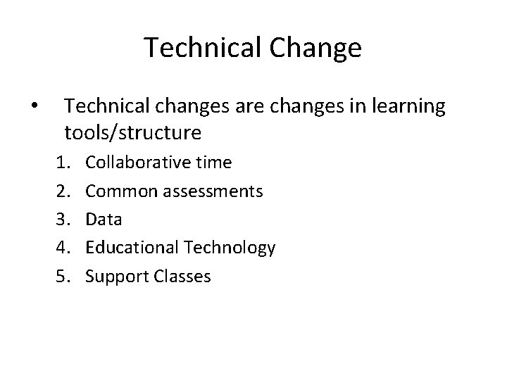 Technical Change • Technical changes are changes in learning tools/structure 1. 2. 3. 4.