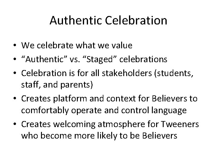 Authentic Celebration • We celebrate what we value • “Authentic” vs. “Staged” celebrations •