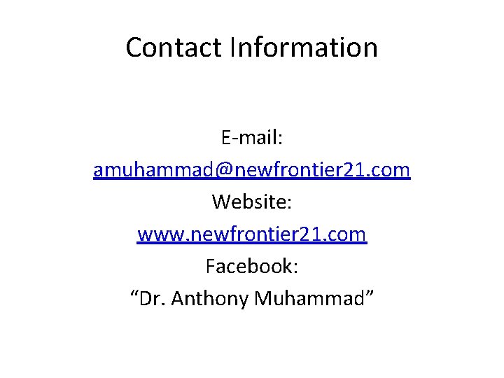 Contact Information E-mail: amuhammad@newfrontier 21. com Website: www. newfrontier 21. com Facebook: “Dr. Anthony