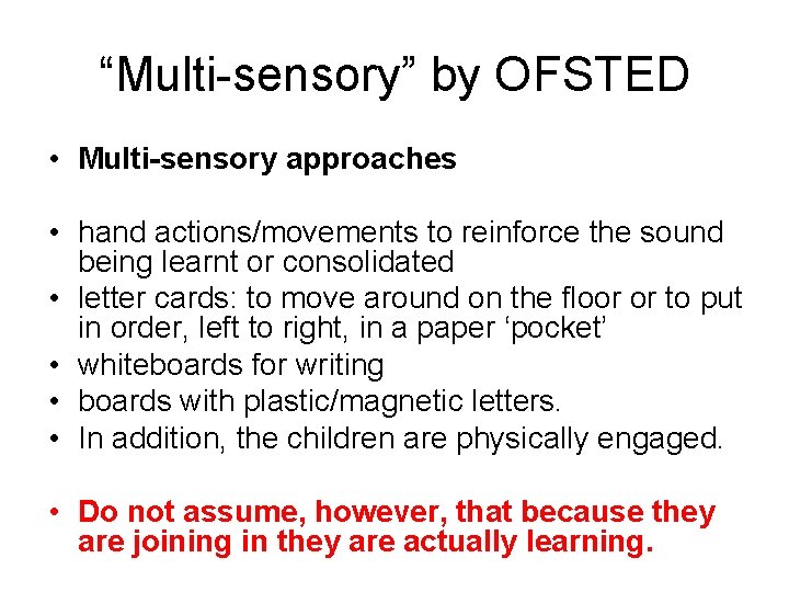 “Multi-sensory” by OFSTED • Multi-sensory approaches • hand actions/movements to reinforce the sound being