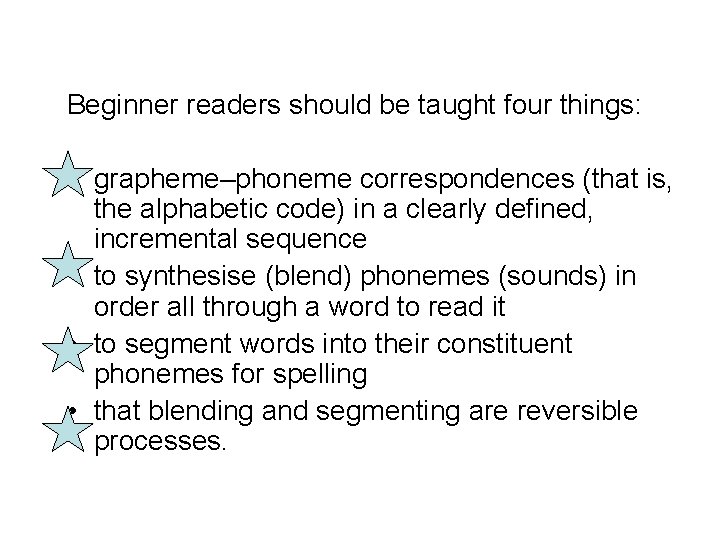 Beginner readers should be taught four things: • grapheme‒phoneme correspondences (that is, the alphabetic