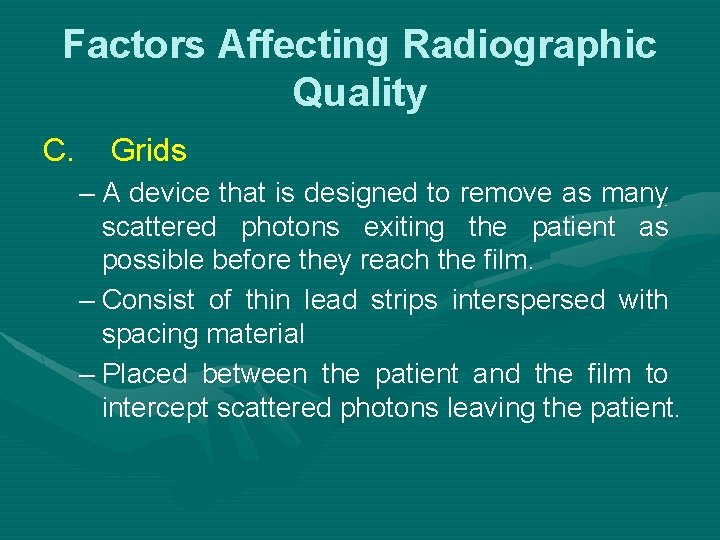 Factors Affecting Radiographic Quality C. Grids – A device that is designed to remove Factors Affecting Radiographic Quality C. Grids – A device that is designed to remove