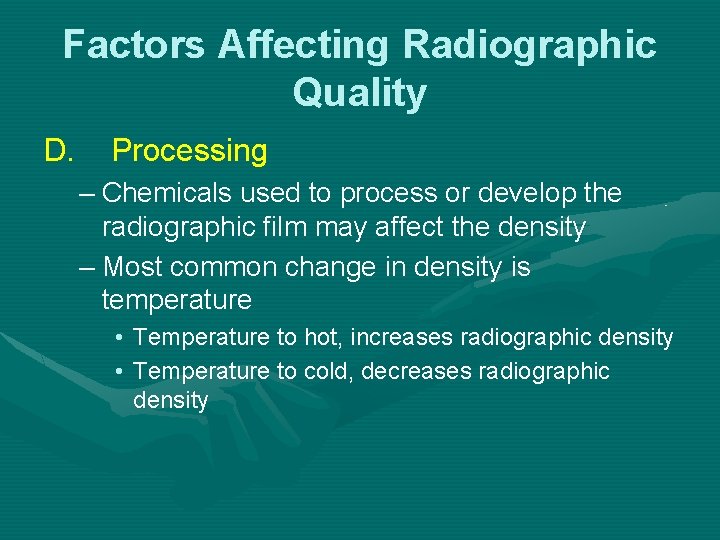 Factors Affecting Radiographic Quality D. Processing – Chemicals used to process or develop the Factors Affecting Radiographic Quality D. Processing – Chemicals used to process or develop the