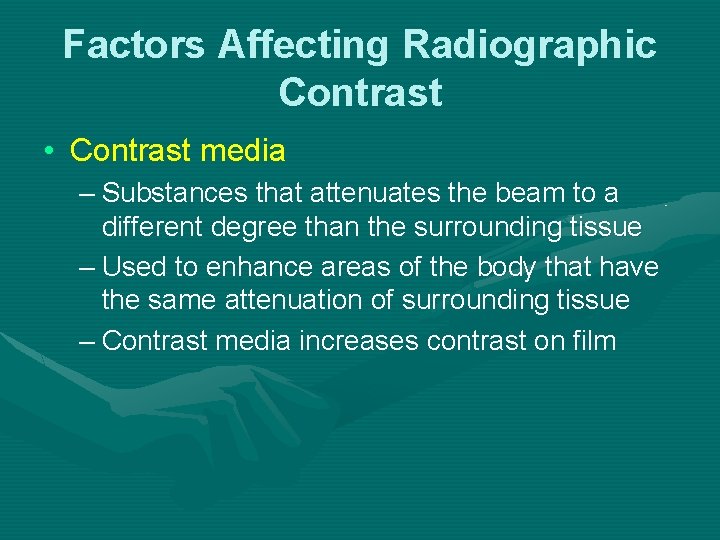 Factors Affecting Radiographic Contrast • Contrast media – Substances that attenuates the beam to Factors Affecting Radiographic Contrast • Contrast media – Substances that attenuates the beam to