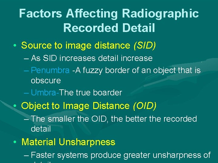 Factors Affecting Radiographic Recorded Detail • Source to image distance (SID) – As SID Factors Affecting Radiographic Recorded Detail • Source to image distance (SID) – As SID