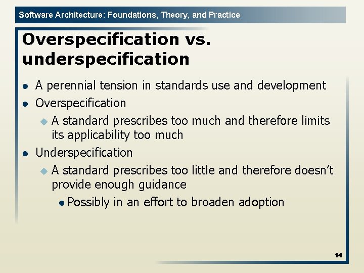 Software Architecture: Foundations, Theory, and Practice Overspecification vs. underspecification l l l A perennial