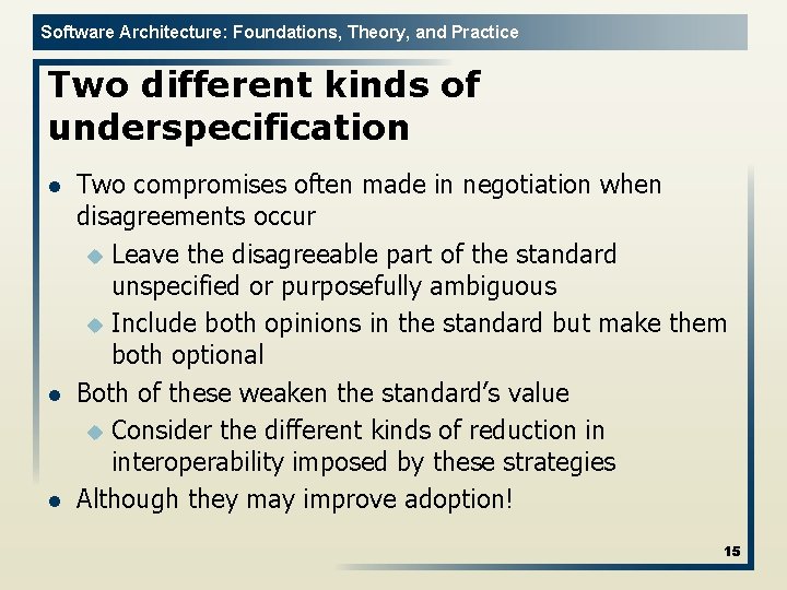 Software Architecture: Foundations, Theory, and Practice Two different kinds of underspecification l l l