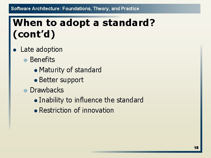 Software Architecture: Foundations, Theory, and Practice When to adopt a standard? (cont’d) l Late