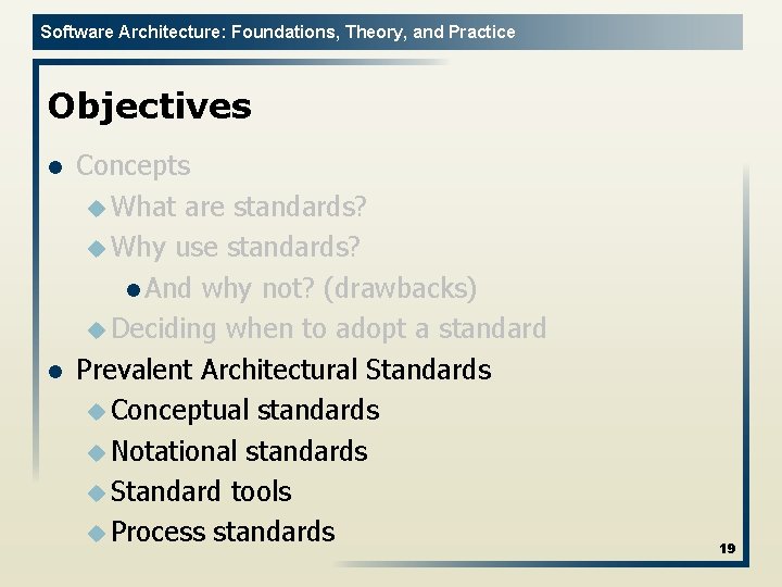 Software Architecture: Foundations, Theory, and Practice Objectives l l Concepts u What are standards?