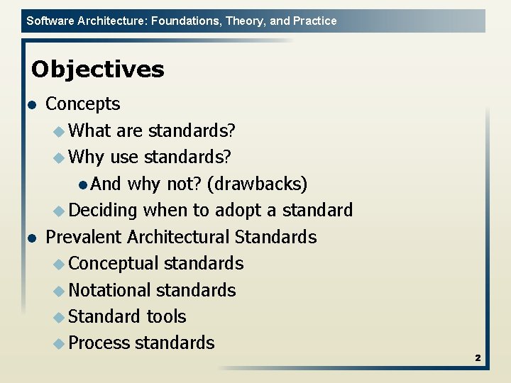 Software Architecture: Foundations, Theory, and Practice Objectives l l Concepts u What are standards?