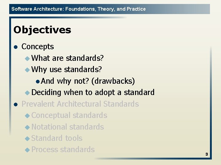 Software Architecture: Foundations, Theory, and Practice Objectives l l Concepts u What are standards?