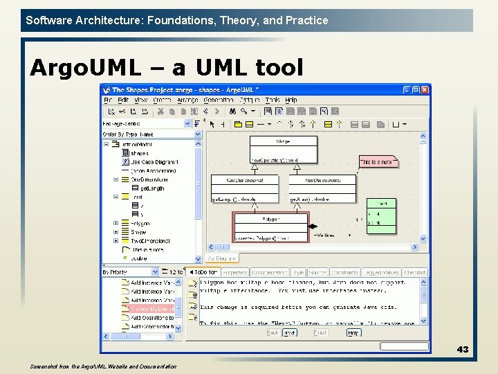 Software Architecture: Foundations, Theory, and Practice Argo. UML – a UML tool 43 Screenshot