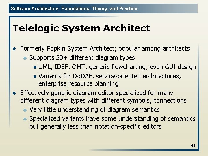 Software Architecture: Foundations, Theory, and Practice Telelogic System Architect l l Formerly Popkin System