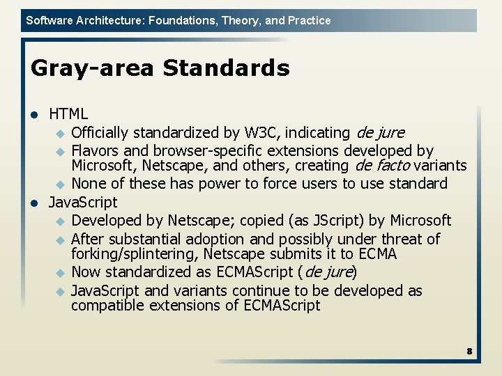 Software Architecture: Foundations, Theory, and Practice Gray-area Standards l l HTML u Officially standardized